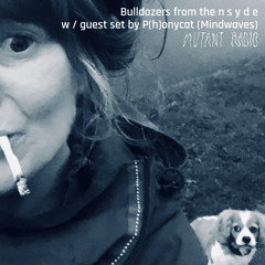 Bulldozers from the n s y d e w / guest set by P(h)onycat (Mindwaves) [03.10.24]