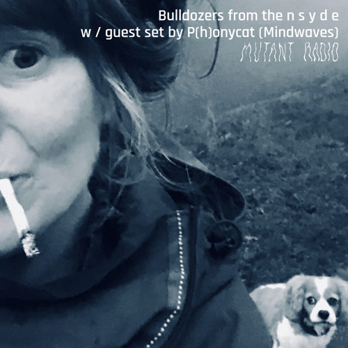 Bulldozers from the n s y d e w / guest set by P(h)onycat (Mindwaves) [03.10.24]