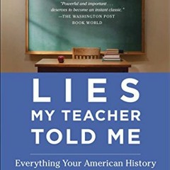 GET EPUB KINDLE PDF EBOOK Lies My Teacher Told Me: Everything Your American History Textbook Got Wro