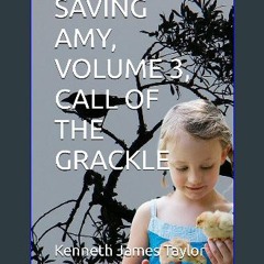 [PDF READ ONLINE] 📚 SAVING AMY, VOLUME 3, CALL OF THE GRACKLE Full Pdf