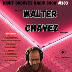 NIGHT GROOVES RADIO SHOW 303 GUEST DJ CONVIDADO WALTER CHAVEZ (ARGENTINA)