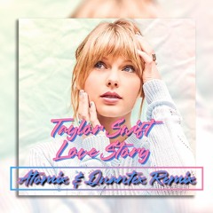 Taylor Swift - Love Story (Atomix & Quantex Remix)