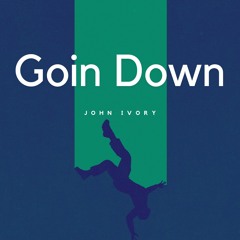 John Ivory - Goin Down