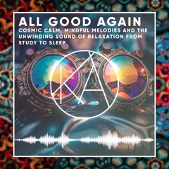 "All Good Again" - Immersive Ambient Synth Sounds for Relaxation & Study