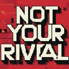 Not Your Rival