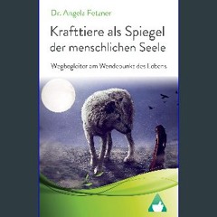Read eBook [PDF] 📖 Krafttiere als Spiegel der menschlichen Seele: Wegbegleiter am Wendepunkt des L