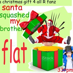 Santa Squashed My Brother Flat (ft. Reuben)
