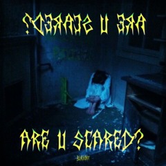 ARE U SCARED? [FREEDL]