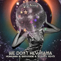 We Don't Hey Mama | SICKCODE pres. LAKODE & HUNGANH & SLAPPY Remix