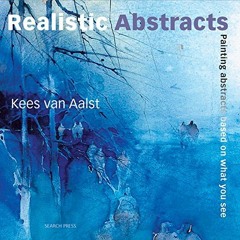 [Read] EBOOK 📂 Realistic Abstracts: Painting abstracts based on what you see by  Kee