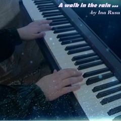 A Walk In The Rain ... // Ina Rusu (original piano piece)