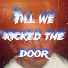 Till we kicked the door