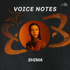 Voice Notes: SHIMA on "1807"