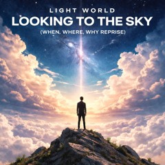 Looking To The Sky (When, Where, Why Reprise)