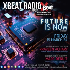 The Future is Now // Praveen Achary Podcast Mix 15.03.24 On Xbeat Radio Station