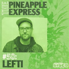 The Pineapple Express #58 Mixed by LEFTI