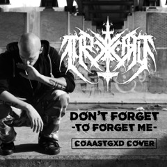 TRXMV - Don't Forget(to Forget Me) [CoaastGxd Cover]