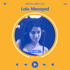 Colours Radio #293 - Lolu Menayed