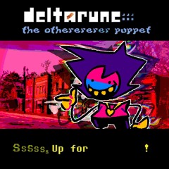 SsSssₛ Up For ⠀ ⠀ ⠀ ⠀ ⠀ ⠀ ⠀ ⠀! 「deltarune::: The otherererer puppet」
