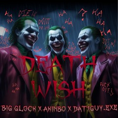 "death wish" Big Glock x Akimbo x Dat1Guy.exe