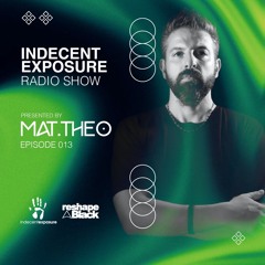 Mat.Theo present INDECENT EXPOSURE Radioshow 013 (MAY 25)