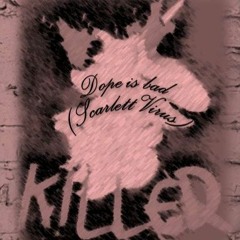 Dope Is Bad (Scarlett Virus)