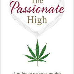 [Read] KINDLE 📒 The Passionate High: A guide to using cannabis for better sex and cr