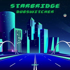 Dubswitcher - Starbridge [FREE DOWNLOAD]