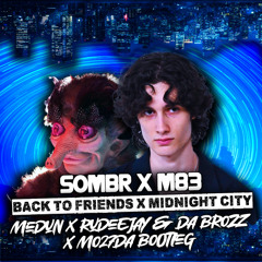 Sombr Vs M83 - Back To Friends x Midnight City (MEDUN x Rudeejay & Da Brozz x Mo27Da Bootleg)