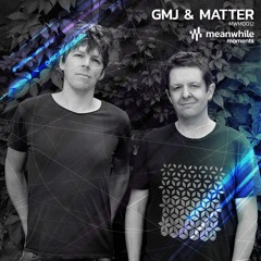 Meanwhile Moments 012 - GMJ & Matter [LIVE]