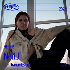 HER 他 Transmission 121: Neri J