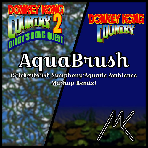 AquaBrush (Stickerbrush Symphony/Aquatic Ambience Mashup Remix) (from Donkey Kong Country 2: Diddy's Kong Quest/Donkey Kong Country)
