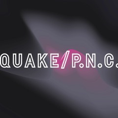 Quake/P.N.C.