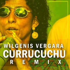 La Niña Emilia - Currucuchu ( Wilgenis Vergara Remix )