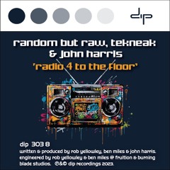 Random But Raw, Tekneak & John Harris - Radio 4 To The Floor