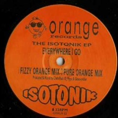 Isotonik - Everywhere I Go (Fizzy Orange Mix)