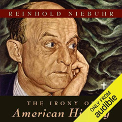 Get EBOOK 🧡 The Irony of American History by  Reinhold Niebuhr,Robert Blumenfeld,Aud