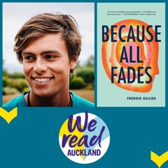 We Read Auckland 2024: Freddie Gillies - Because all fades