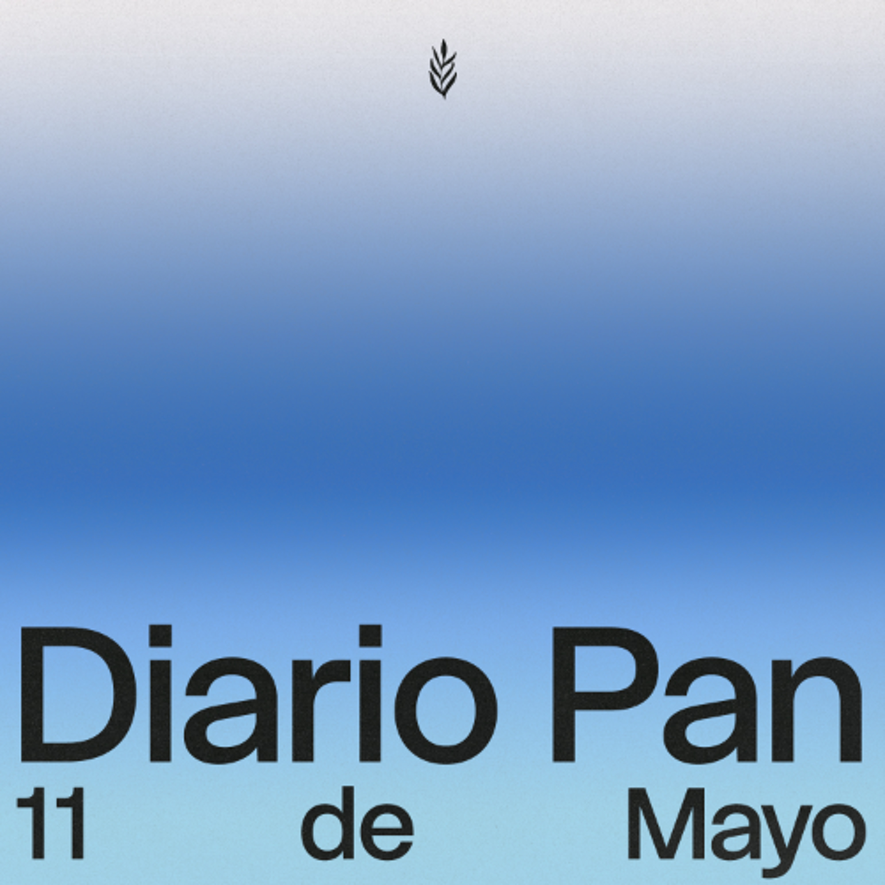Devocional Diario Pan 11 de Mayo #DiarioPan