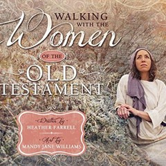 View PDF EBOOK EPUB KINDLE Walking with the Women of the Old Testament (Walking with the Women of th