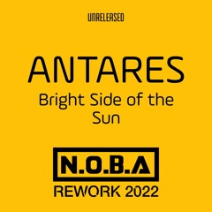ANTARES - Bright Side Of The Sun (N.O.B.A Rework 2022) (Unreleased)