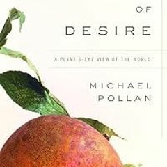 READ The Botany of Desire: A Plant's-Eye View of the World BY Michael Pollan (Author)