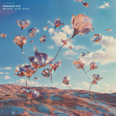 INNDRIVE - Make You Say