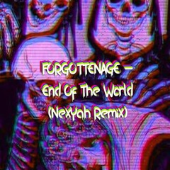 FORGOTTENAGE - End Of The World (NexYah Remix)