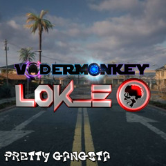 Pretty Gangsta - VaderMonkey & LOKE (WIP)