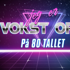 Vokst opp på 80 tallet