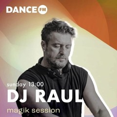 Dj RAUL @ DANCE FM 19.05.2024 / MAGIK SESSION #65