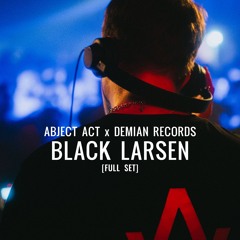 BLACK LARSEN - Abject Act x Demian Records [Full set]