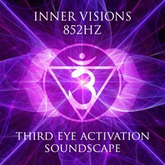 Inner Visions 852HZ 3rd Eye Activation Soundscape