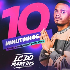 10 MINUTINHOS TAMBOR PORRADEIRO DO MARTINS [ DJ LC DO MARTINS ]